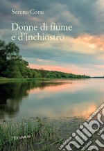 Donne di fiume e d'inchiostro. E-book. Formato EPUB ebook