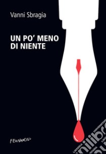 Un po' meno di niente. E-book. Formato EPUB ebook di Vanni Sbragia