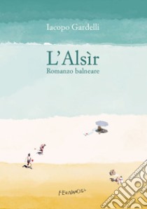 L’Alsìr: Romanzo balneare. E-book. Formato EPUB ebook di Iacopo Gardelli