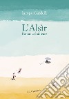 L’Alsìr: Romanzo balneare. E-book. Formato EPUB ebook di Iacopo Gardelli