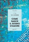 Come nasce il sogno d'amore: Romanzo balneare. E-book. Formato EPUB ebook di Lea Melandri