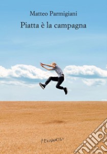 Piatta è la campagna. E-book. Formato EPUB ebook di Matteo Parmigiani