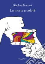 La morte a colori. E-book. Formato EPUB ebook