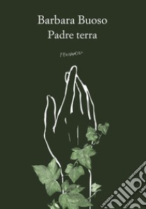 Padre terra. E-book. Formato EPUB ebook di Barbara Buoso