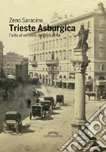 Trieste Asburgica: L'arte al servizio dell'industria. E-book. Formato Mobipocket ebook