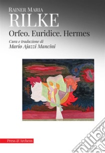 Orfeo. Euridice. Hermes. E-book. Formato EPUB ebook di Rainer Maria Rilke