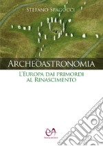 ArcheoastronomiaL&apos;Europa dai primordi al Rinascimento. E-book. Formato EPUB ebook