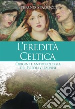 L'eredità celticaOrigini e antropologia dei Popoli cisalpini. E-book. Formato EPUB ebook