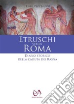 Etruschi versus RomaDiario storico della caduta dei Rasna. E-book. Formato EPUB ebook