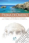 Prima di OmeroViaggio nel Mediterraneo ancestrale alle origini della cosmologia occidentale. Storia, archeologia, archeoastronomia, simboli. E-book. Formato EPUB ebook di Giovanni Spini