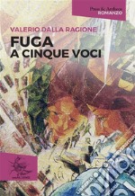 Fuga a cinque vociRomanzo. E-book. Formato EPUB ebook