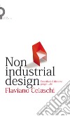 Non industrial design: Contributi al discorso progettuale. E-book. Formato EPUB ebook