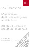 L’estetica dell’intelligenza artificiale: Modelli digitali e analitica culturale. E-book. Formato EPUB ebook