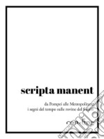 scripta manent: da Pompei alle Metropolitane i segni del tempo sulle rovine del futuro. E-book. Formato Mobipocket ebook