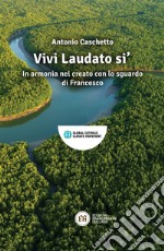 Vivi Laudato si': In armonia nel creato con lo sguardo di Francesco. E-book. Formato EPUB