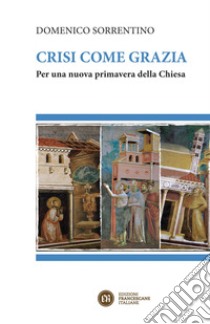 Crisi come grazia: Per una nuova primavera della Chiesa. E-book. Formato EPUB ebook di Domenico Sorrentino