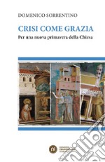 Crisi come grazia: Per una nuova primavera della Chiesa. E-book. Formato EPUB