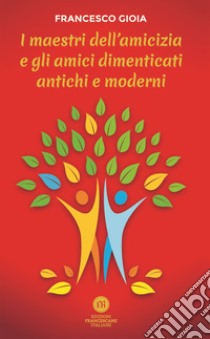 I maestri dell'amicizia e gli amici dimenticati antichi e moderni. E-book. Formato EPUB ebook di Francesco Gioia