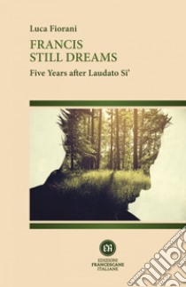 Francis still dreams: Five years after Laudato Si’. E-book. Formato EPUB ebook di Luca Fiorani