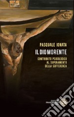 Il Dio morente: Contributo psicologico al superamento della sofferenza. E-book. Formato EPUB