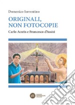 Originali, non fotocopie: Carlo Acutis e Francesco d'Assisi. E-book. Formato EPUB