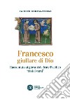 Francesco giullare di Dio: Raccontato ai giovani da frate Pacifico 're dei versi'. E-book. Formato EPUB ebook