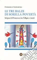 Le tre balze di sorella povertà: Sui passi di Francesco tra Foligno e Assisi. E-book. Formato EPUB ebook