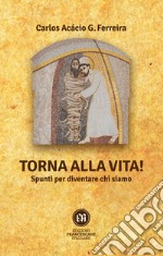 Torna alla vita!: Spunti per diventare chi siamo. E-book. Formato EPUB