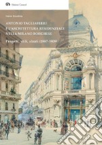 Antonio Tagliaferri e l'architettura residenziale nella Milano borghese Progetti, stili, alzati (1887-1909)Progetti, stili, alzati (1887-1909). E-book. Formato EPUB