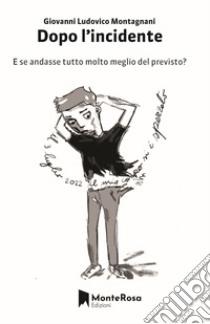 Dopo l'incidente: E se tutto andasse meglio del previsto?. E-book. Formato EPUB ebook di Giovanni Ludovico Montagnani