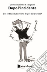 Dopo l'incidente: E se tutto andasse meglio del previsto?. E-book. Formato EPUB