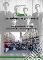 Algeria tra autunni e primavere: Capire quello che succede oggi con le storie di 10 eventi e 10 personaggi. E-book. Formato EPUB