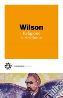 Religione e ribellione. E-book. Formato PDF ebook di Colin Wilson