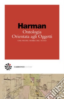 Ontologia Orientata agli Oggetti: Una nuova teoria del tutto. E-book. Formato EPUB ebook di Graham Harman