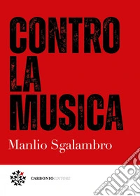 Contro la musica. E-book. Formato PDF ebook
