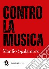 Contro la musica. E-book. Formato PDF ebook