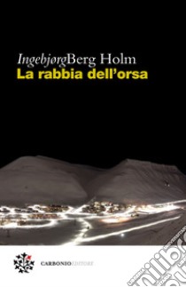 La rabbia dell'orsa. E-book. Formato EPUB ebook di Ingebjørg Berg Holm