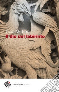 Il dio del labirinto. E-book. Formato EPUB ebook di Colin Wilson