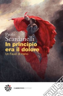 In principio era il dolore: Un Faust di meno. E-book. Formato EPUB ebook di Paolo Scardanelli