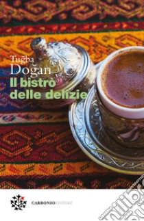 Il bistrò delle delizie. E-book. Formato PDF ebook di Tugba Dogan