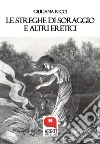 Le streghe di Soraggio e altri eretici. E-book. Formato PDF ebook