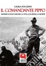 Il Comandante Pippo. Manrico Ducceschi: la vita, le scelte, la morte. E-book. Formato PDF