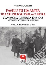 Faville di umanità tra gli orrori della guerraCampagna di Russia 1942-1943  Racconti e noterelle di un reduce. E-book. Formato PDF ebook