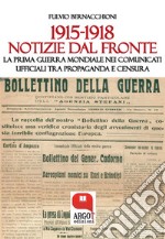 1915-1918. Notizie dal fronteLa Prima Guerra Mondiale nei comunicati ufficiali tra propaganda e censura. E-book. Formato PDF ebook