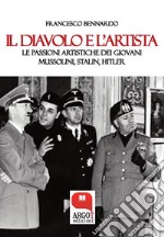 Il diavolo e l'artista. Le passioni artistiche dei giovani Mussolini, Stalin e Hitler. E-book. Formato PDF