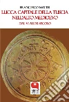 Lucca capitale della Tuscia nell'Alto Medioevo. Dal VI all'XI secolo. E-book. Formato PDF ebook di Francesco Mattei