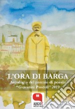 L'ora di Barga. Antologia del premio di poesia 'Giovanni Pascoli' 2019. E-book. Formato PDF ebook