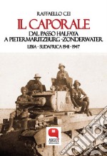 Il caporale. Dal passo Halfaya a Pietermaritzburg ZonderwaterLibia - Sudafrica 1941 - 1947. E-book. Formato EPUB ebook