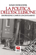 La politica dell'esclusione. Deportazione e campi di concentramento. E-book. Formato PDF