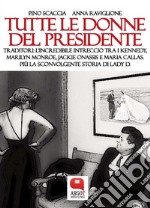 Tutte le donne del presidenteTraditori: l'incredibile intreccio tra i Kennedy, Marilyn Monroe, Jackie Onassis e Maria Callas. Più la sconvolgente storia di Lady D.. E-book. Formato PDF ebook